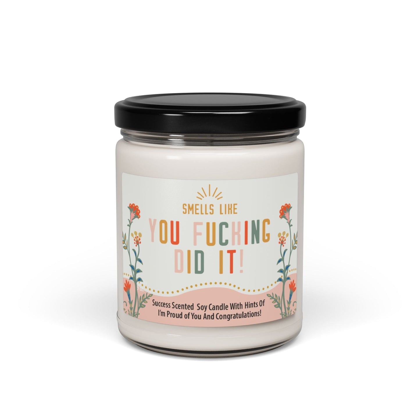 You Fucking Did It Candle ~ Graduation Gifts, Funny Grad Candle, Congratulations on Your New Job Home Decor Printify