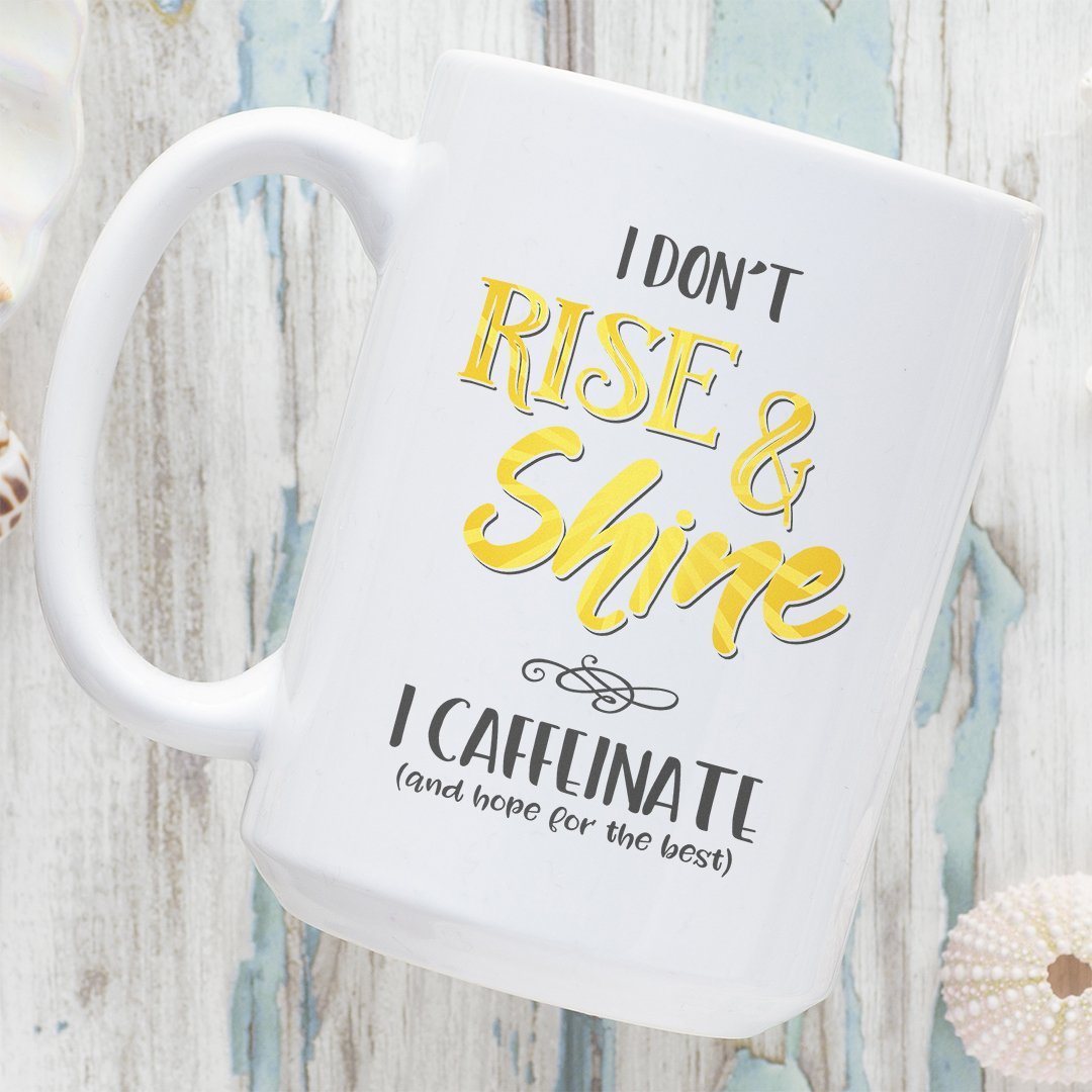 I Don't Rise & Shine, I Caffeinate and Hope for the Best 15oz Large Coffee Mug