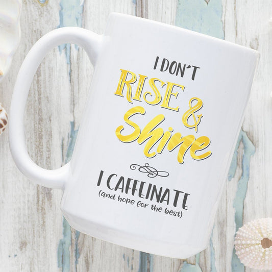 I Don't Rise & Shine, I Caffeinate and Hope for the Best 15oz Large Coffee Mug