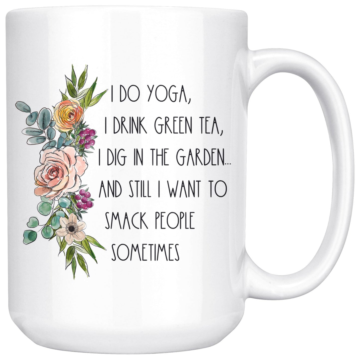 I Do Yoga, Drink Green Tea, Dig In The Garden and Still I Want To Smack People Sometimes Drinkware teelaunch