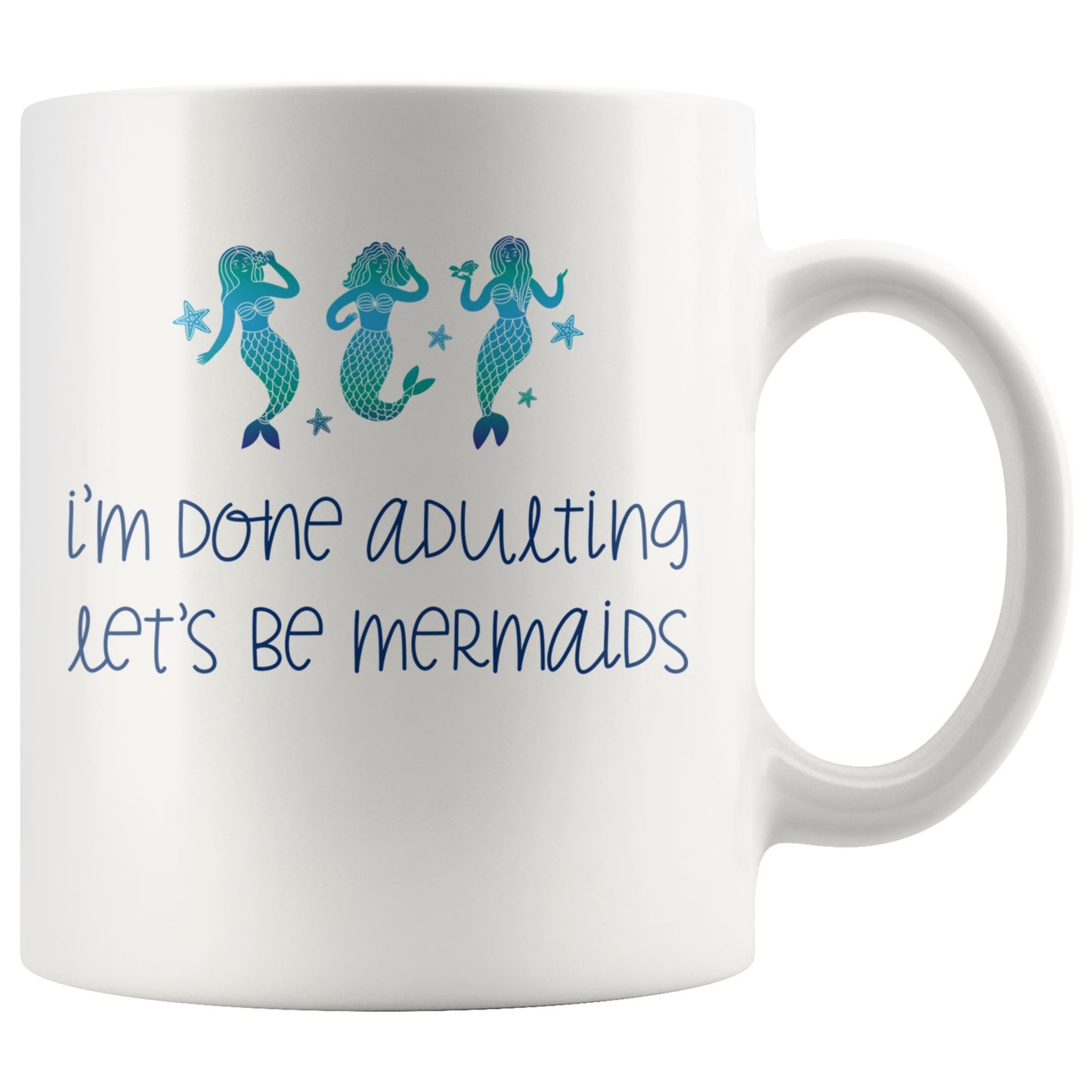I'm Done Adulting, Let's Be Mermaids • Multi-size Coffee Mugs Drinkware teelaunch 11oz Mug 