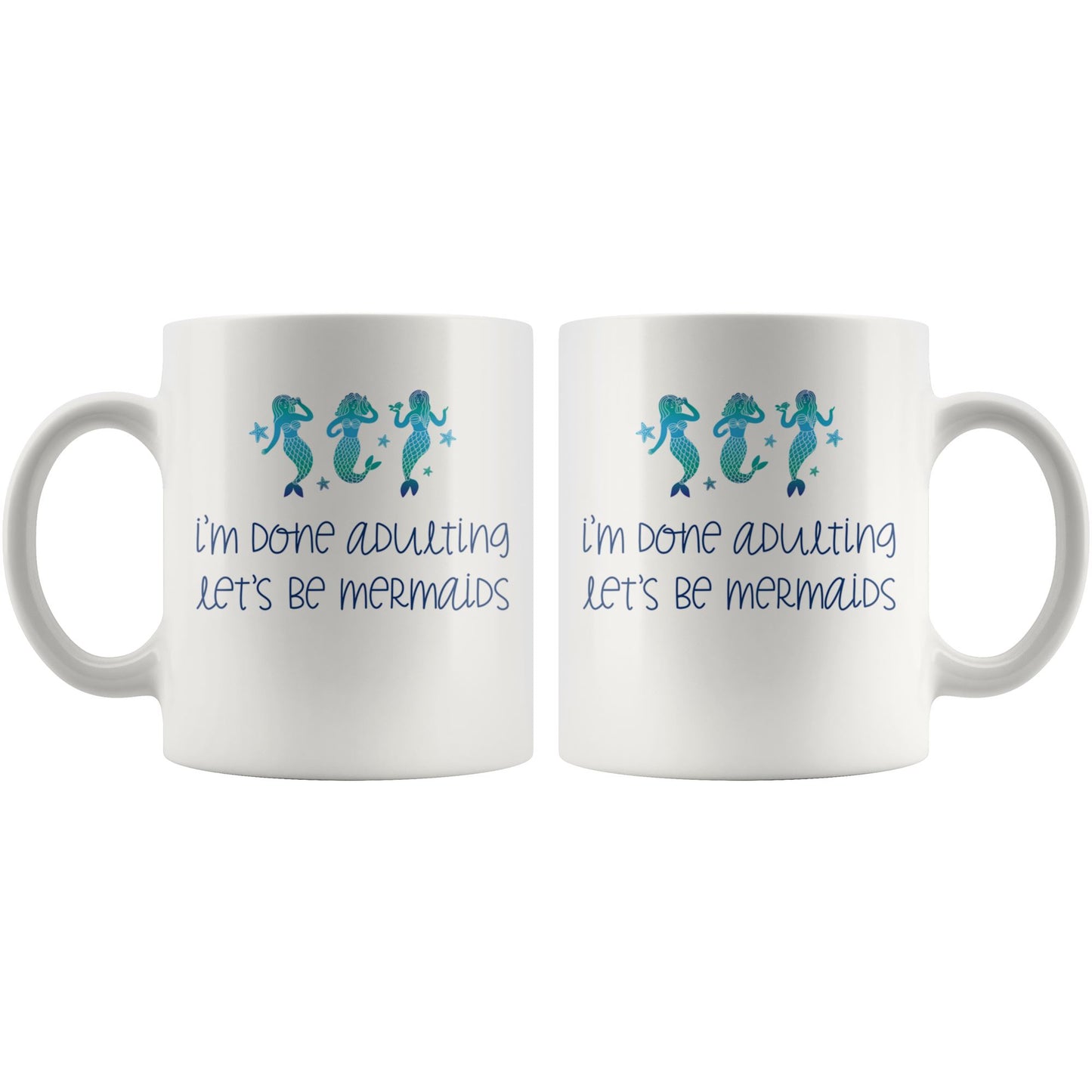 I'm Done Adulting, Let's Be Mermaids • Multi-size Coffee Mugs Drinkware teelaunch 