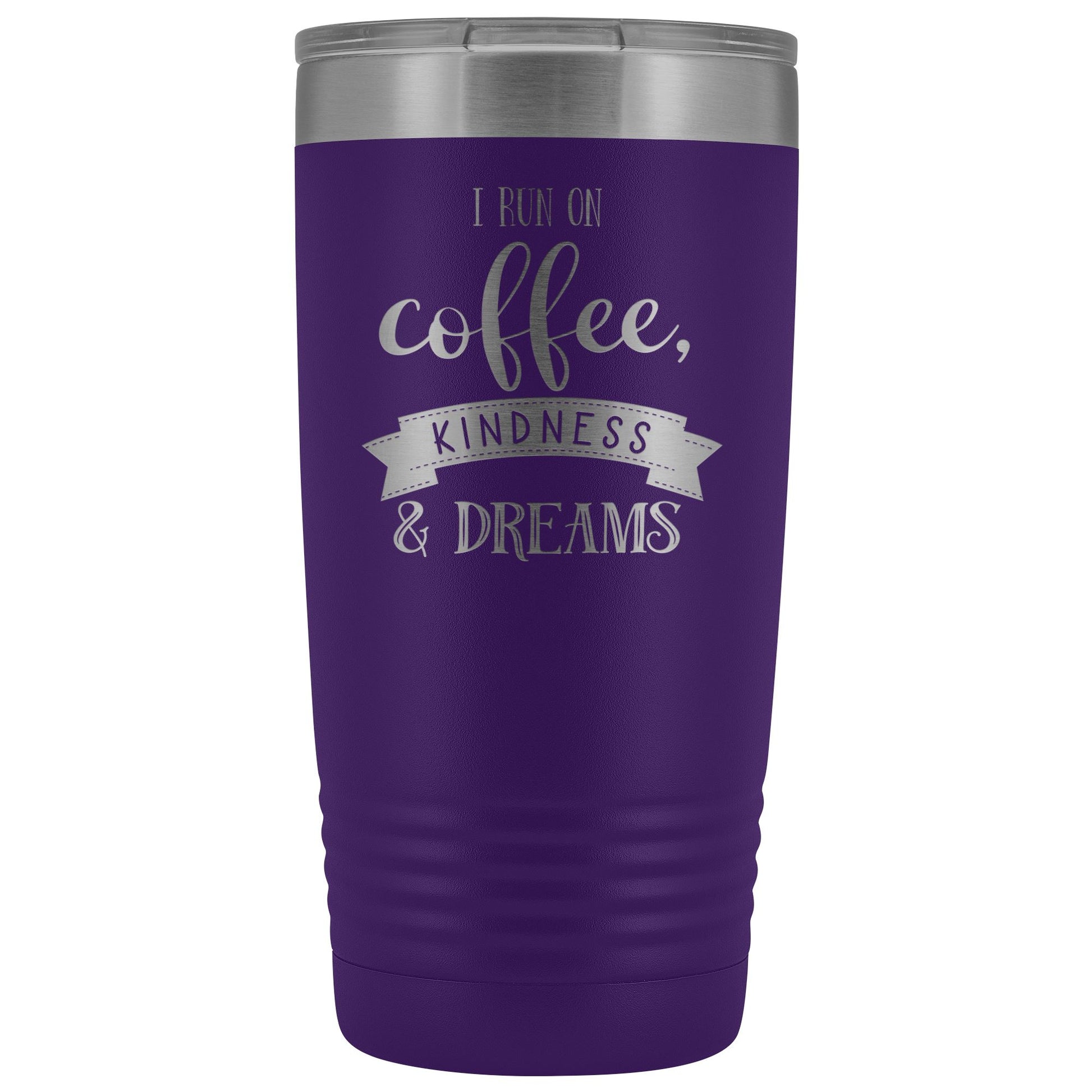 I Run On Coffee, Kindness & Dreams 20oz Insulated Coffee Tumbler