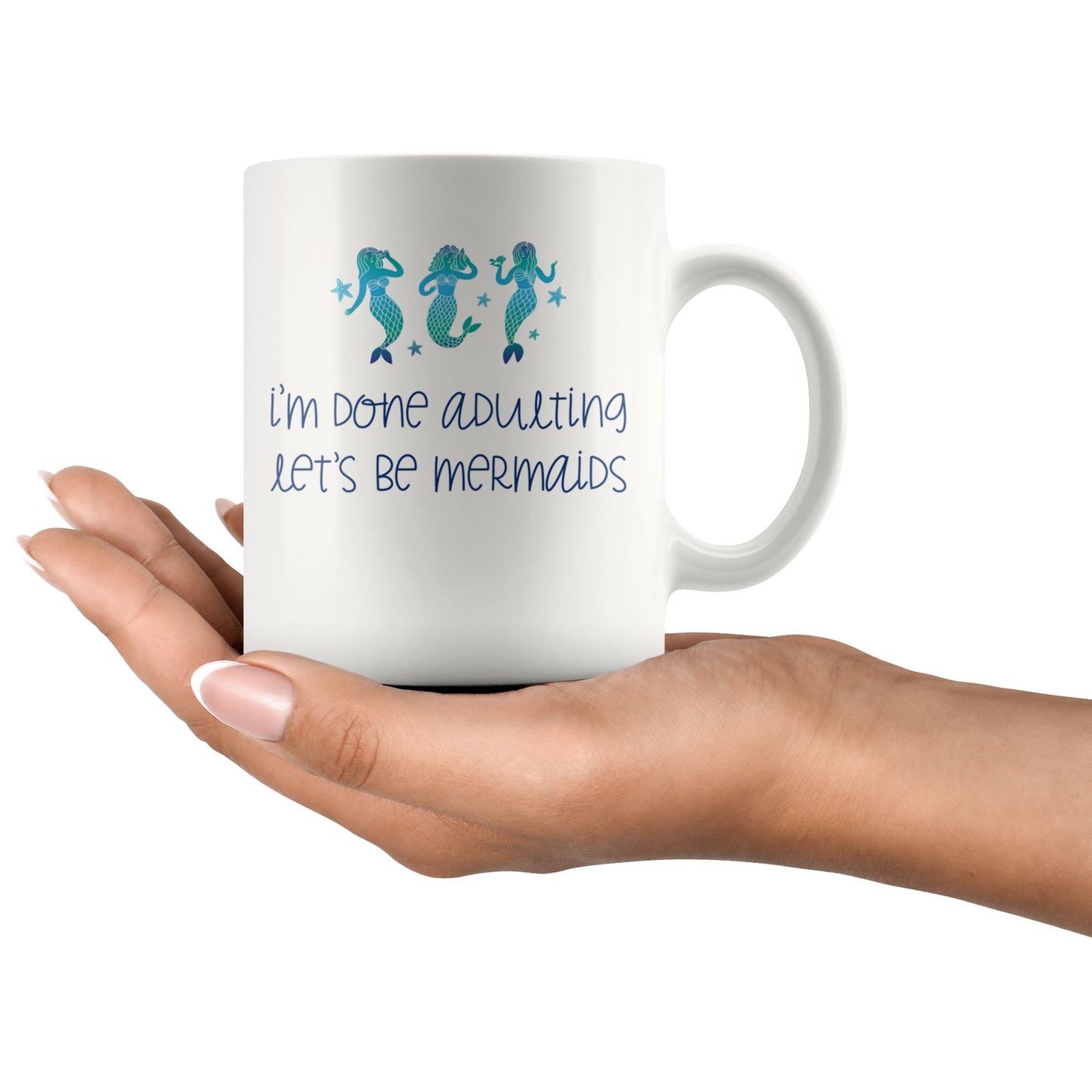 I'm Done Adulting, Let's Be Mermaids • Multi-size Coffee Mugs Drinkware teelaunch 