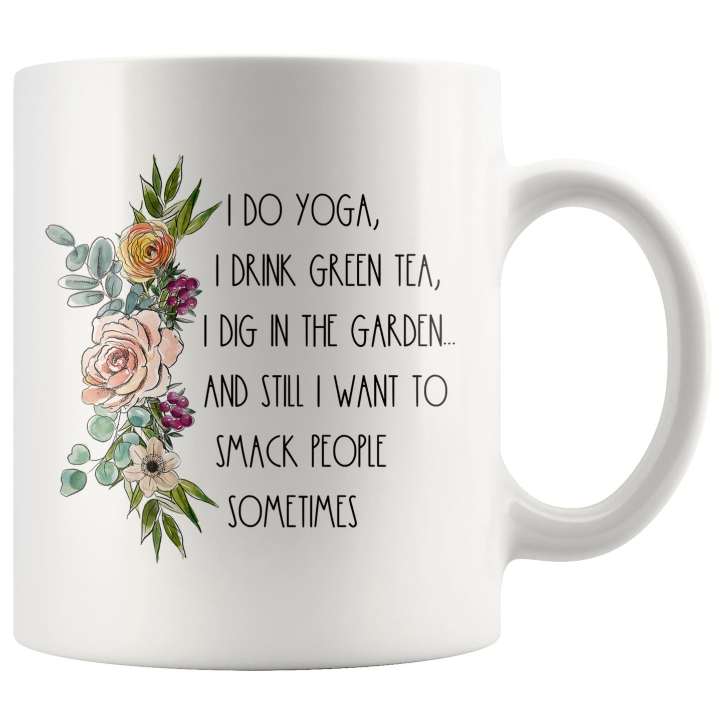 I Do Yoga, Drink Green Tea, Dig In The Garden and Still I Want To Smack People Sometimes Drinkware teelaunch 11oz Mug 