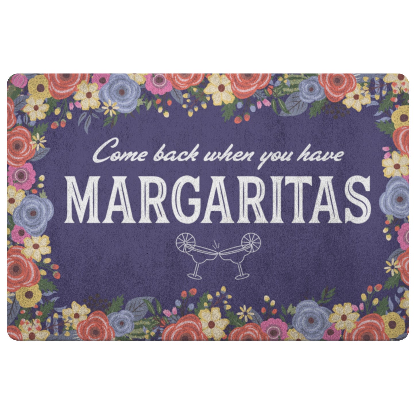 Come Back When You Have Margaritas Doormat Home Goods teelaunch 