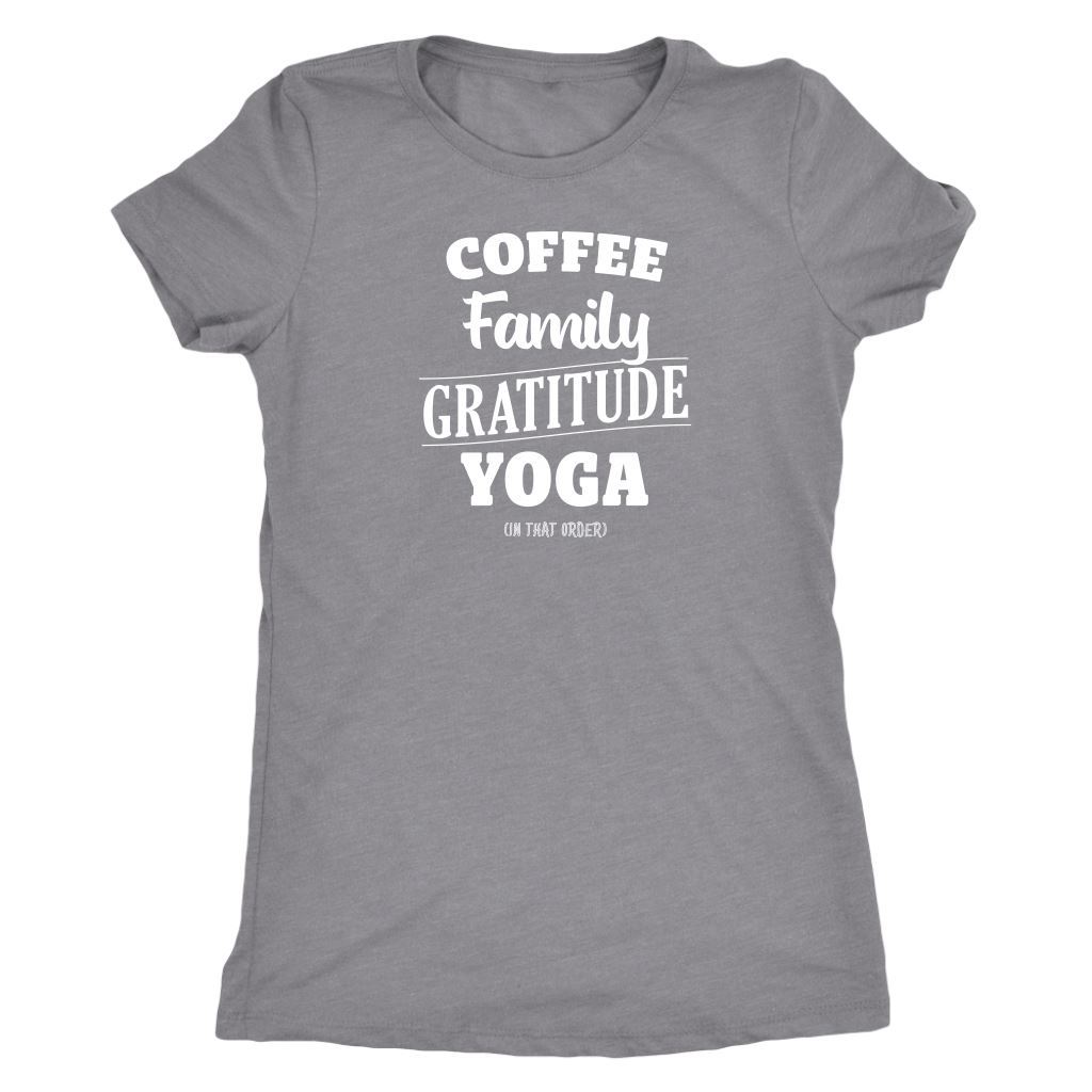Coffee, Family, Gratitude, Yoga (in that order) White Women's Tees