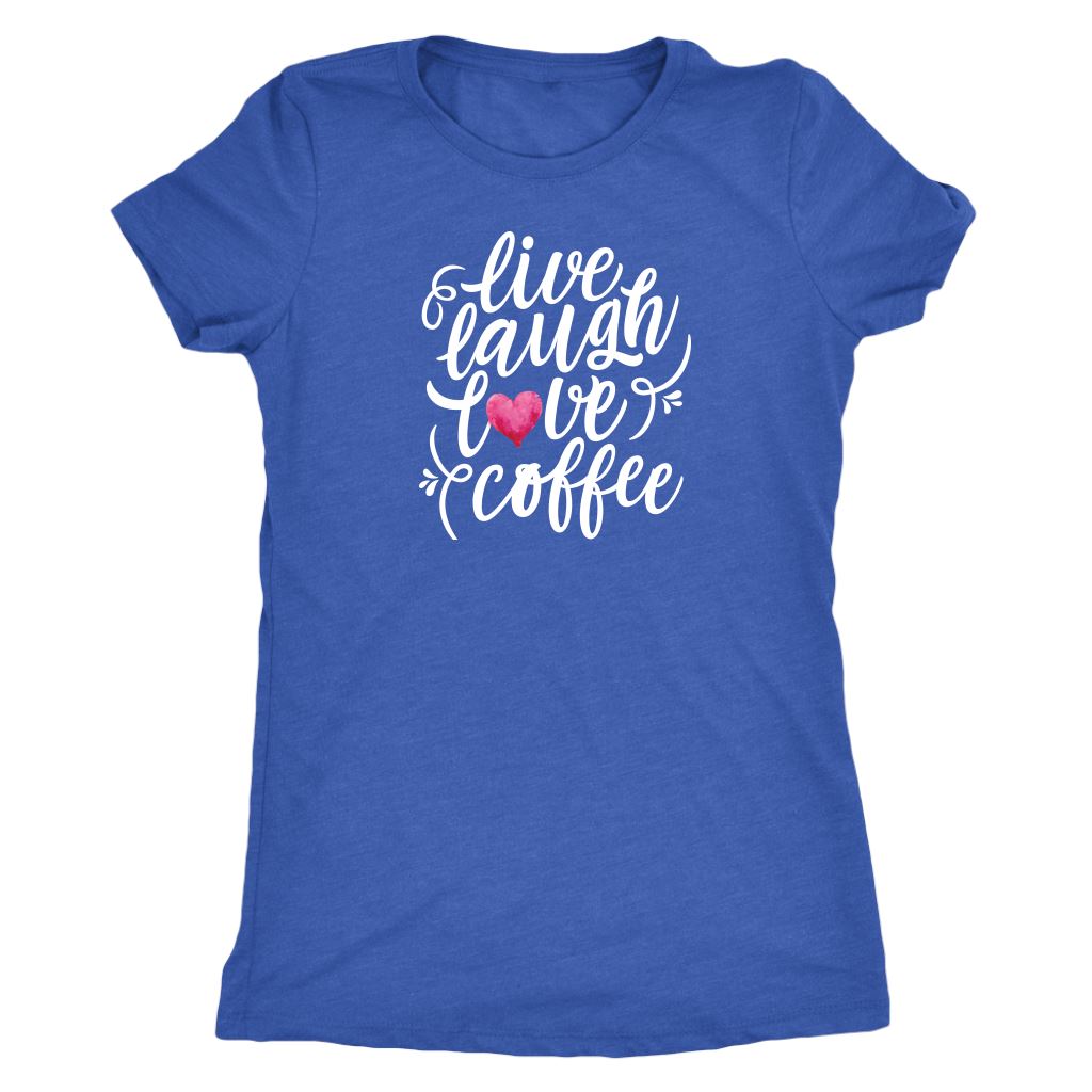 Live, Laugh, Love, Coffee Women's Tees and Tank Tops