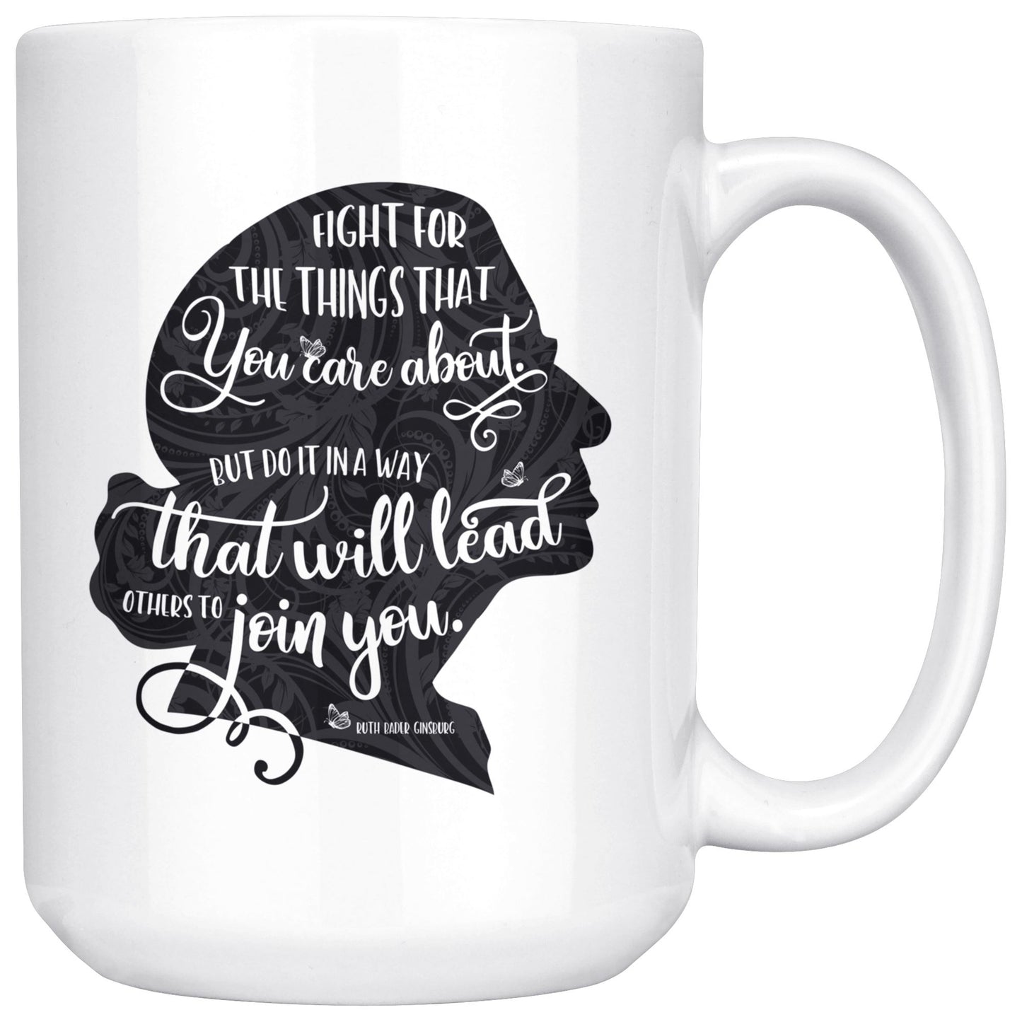 Fight for the Things You Care About Ruth Bader Ginsburg Ceramic Coffee Mug Black Silhouette 11oz. or 15oz.
