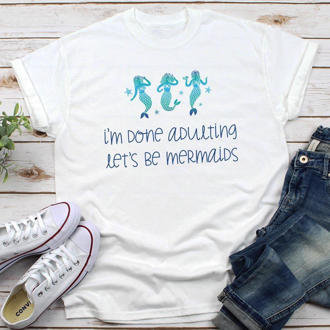 Done Adulting, Let's Be Mermaids Women's Tees
