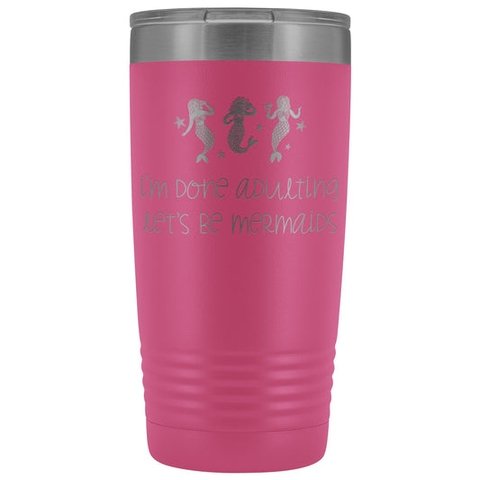 Done Adulting, Let's Be Mermaids 20oz. Insulated Tumbler