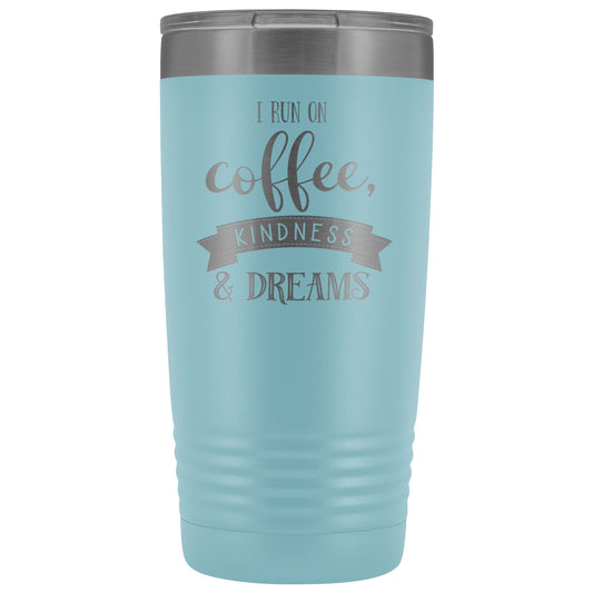 I Run On Coffee, Kindness & Dreams 20oz Insulated Coffee Tumbler