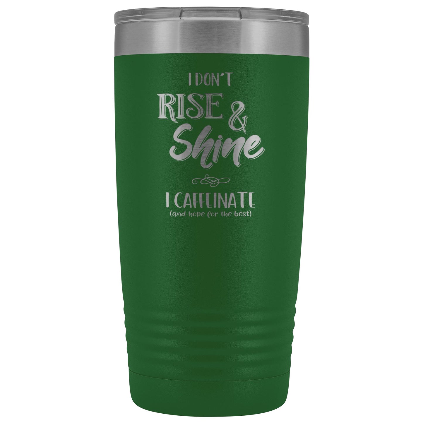 I Don't Rise & Shine, I Caffeinate and Hope for the Best 20oz Insulated Coffee Tumbler