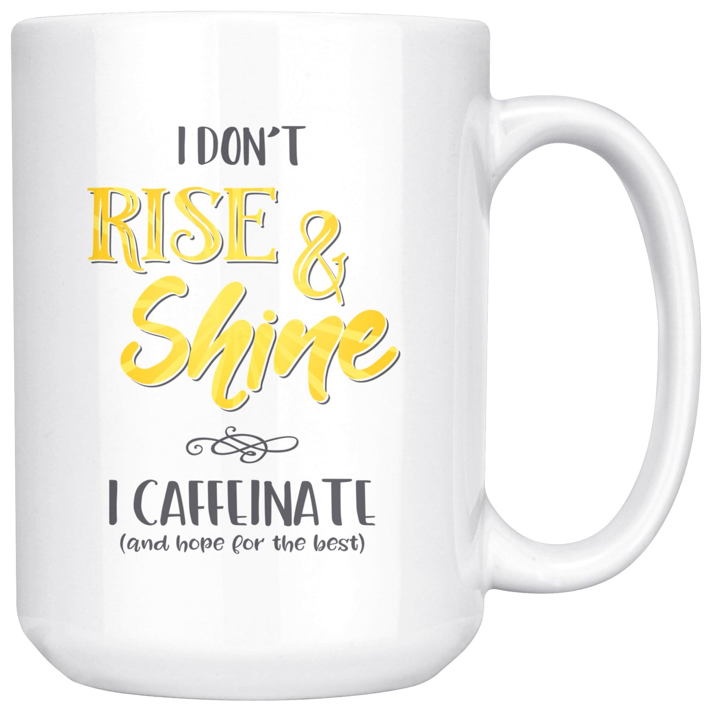 I Don't Rise & Shine, I Caffeinate and Hope for the Best 15oz Large Coffee Mug