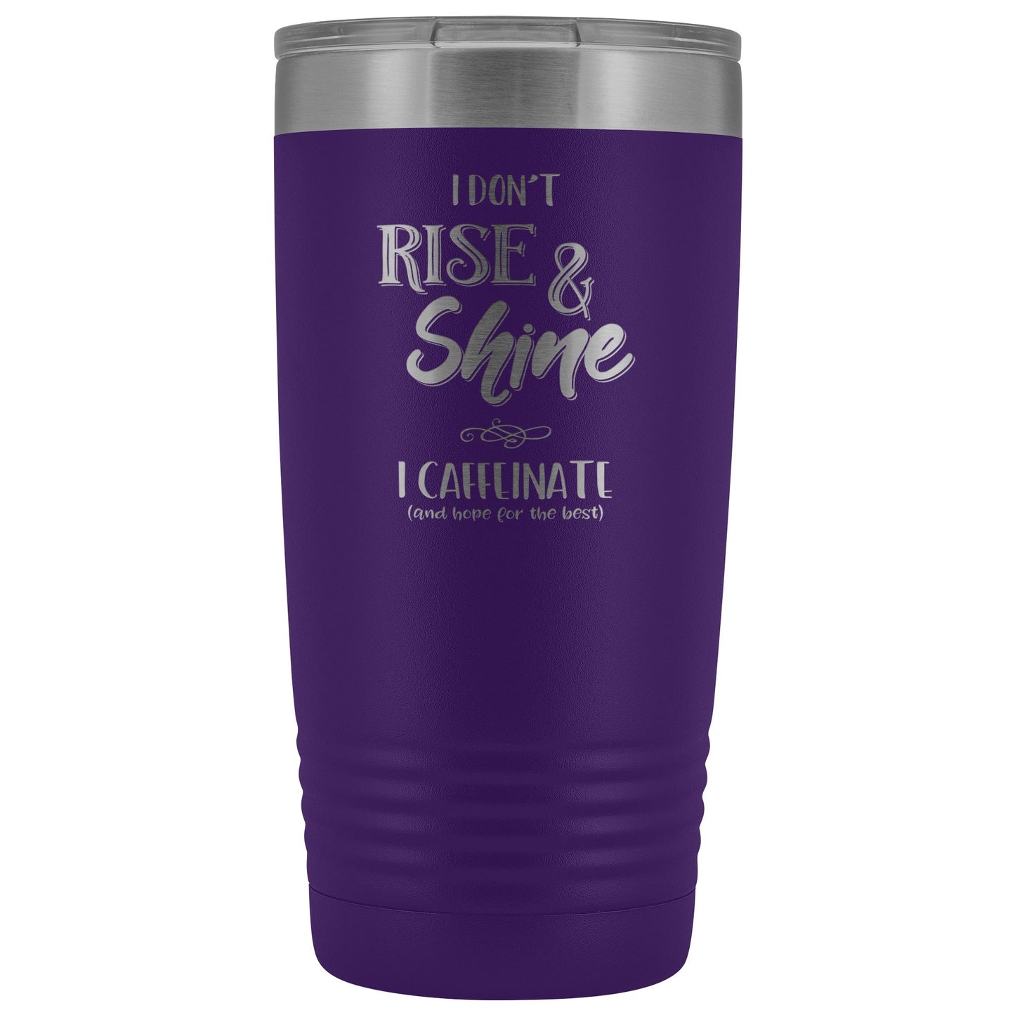 I Don't Rise & Shine, I Caffeinate and Hope for the Best 20oz Insulated Coffee Tumbler